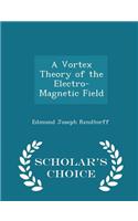 A Vortex Theory of the Electro-Magnetic Field - Scholar's Choice Edition