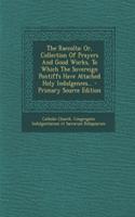 The Raccolta: Or, Collection of Prayers and Good Works, to Which the Sovereign Pontiffs Have Attached Holy Indulgences...