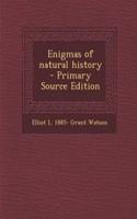 Enigmas of Natural History - Primary Source Edition