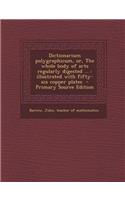 Dictionarium Polygraphicum, Or, the Whole Body of Arts Regularly Digested ...: Illustrated with Fifty-Six Copper Plates