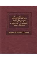African Missions Impressions of the South, East, and Centre of the Dark Continent...