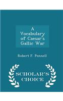 A Vocabulary of Caesar's Gallic War - Scholar's Choice Edition