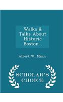 Walks & Talks about Historic Boston . - Scholar's Choice Edition