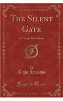 The Silent Gate: A Voyage Into Prison (Classic Reprint)