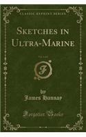 Sketches in Ultra-Marine, Vol. 1 of 2 (Classic Reprint)