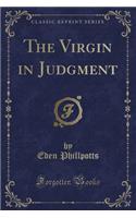 The Virgin in Judgment (Classic Reprint)