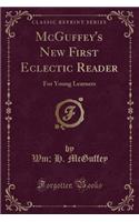 McGuffey's New First Eclectic Reader: For Young Learners (Classic Reprint)