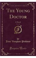 The Young Doctor, Vol. 2 of 3: A Novel (Classic Reprint)
