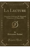 La Lecture, Vol. 11: Magazine Litteraire Bi-Mensuel; 10 Janvier a 25 Mars 1890 (Classic Reprint)