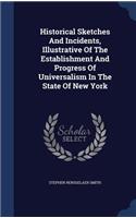 Historical Sketches And Incidents, Illustrative Of The Establishment And Progress Of Universalism In The State Of New York