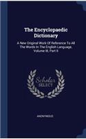 The Encyclopaedic Dictionary: A New Original Work Of Reference To All The Words In The English Language, Volume III, Part II