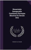 Dissertatio Inauguralis Continens Excerpta Illustria Ex Seculo XVII