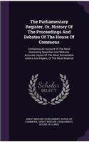 Parliamentary Register, Or, History Of The Proceedings And Debates Of The House Of Commons: Containing An Account Of The Most Interesting Speeches And Motions, Accurate Copies Of The Most Remarkable Letters And Papers, Of The Most Material