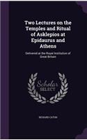 Two Lectures on the Temples and Ritual of Asklepios at Epidaurus and Athens: Delivered at the Royal Institution of Great Britain(English)