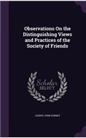 Observations On the Distinguishing Views and Practices of the Society of Friends