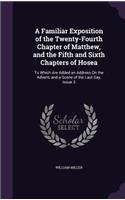 A Familiar Exposition of the Twenty-Fourth Chapter of Matthew, and the Fifth and Sixth Chapters of Hosea