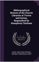 Bibliographical Notices of the Church Libraries at Turton and Gorton, Bequeathed by Humphrey Chetham