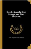 Recollections of a Rebel Surgeon (and Other Sketches)