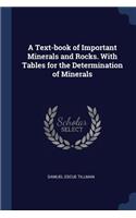 A Text-book of Important Minerals and Rocks. With Tables for the Determination of Minerals