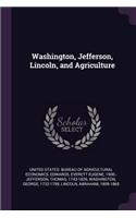Washington, Jefferson, Lincoln, and Agriculture