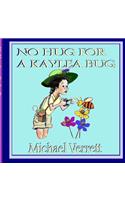 No Hug for a Kaylea Bug