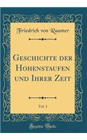 Geschichte Der Hohenstaufen Und Ihrer Zeit, Vol. 1 (Classic Reprint)