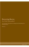 Reversing Burns: As God Intended The Raw Vegan Plant-Based Detoxification & Regeneration Workbook for Healing Patients. Volume 1