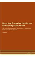 Reversing Borderline Intellectual Functioning: Deficiencies The Raw Vegan Plant-Based Detoxification & Regeneration Workbook for Healing Patients. Volume 4