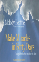 Make Miracles in Forty Days: Turning What You Have into What You Want