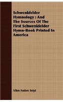 Schwenkfelder Hymnology: And the Sources of the First Schwenkfelder Hymn-Book Printed in America