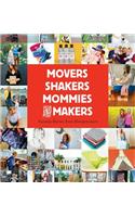 Movers, Shakers, Mommies, and Makers