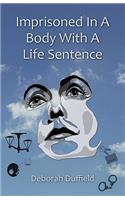 Imprisoned in a Body with a Life Sentence: (English)