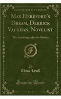 Max Hereford's Dream, Derrick Vaughan, Novelist: The Autobiography of a Slander (Classic Reprint)