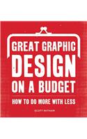 Great Graphic Design on a Budget: How to Do More with Less