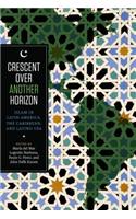 Crescent Over Another Horizon: Islam in Latin America, the Caribbean, and Latino USA