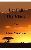Let Fall Thy Blade