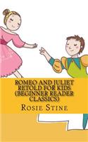 Romeo and Juliet Retold For Kids (Beginner Reader Classics)