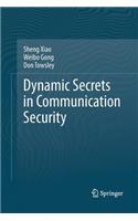 Dynamic Secrets in Communication Security