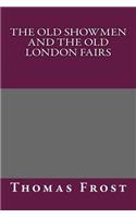 The Old Showmen and the Old London Fairs