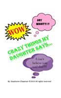 Crazy things my daughter says...