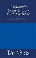 Dabbler's Guide to Low Carb Gluttony