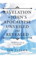 Revelation to John's Apocalypse Unveiled and Revealed