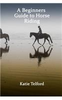 A Beginners Guide to Horse Riding: The Horse Rider's Handbook(English)