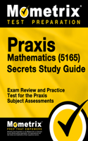 PRAXIS Mathematics (5165) Secrets Study Guide: Exam Review and Practice Test for the PRAXIS Subject Assessments