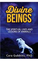 Divine Beings: The Spiritual LIves and Lessons of Animals