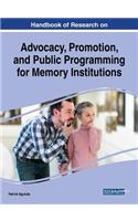 Handbook of Research on Advocacy, Promotion, and Public Programming for Memory Institutions