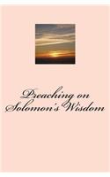 Preaching on Solomon's Wisdom
