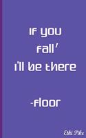 If You Fall, I'll Be There - Floor - Notebook / Extended Lines / Soft Matte: An Ethi Pike Collectible Journal: Humor