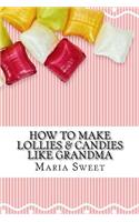 How to Make Lollies & Candies Like Grandma