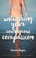 Unleashing Your Courageous Compassion: 40 Reflections on Rescuing the Unborn(English)